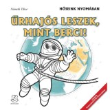 Űrhaj&oacute;s leszek, mint Berci! - Hőseink nyom&aacute;ban