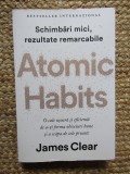 Atomic Habits. O cale usoara si eficienta de a-ti forma obiceiuri bune si a scapa de cele proaste - James Clear