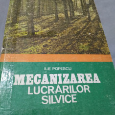 MECANIZAREA LUCRARILOR SILVICE - ILIE POPESCU CERES 1984