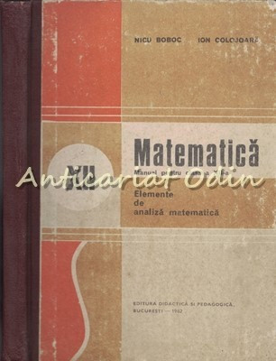 Matematica. Manual Pentru Clasa a XII-a - Nicu Boboc, Ion Colojoara foto