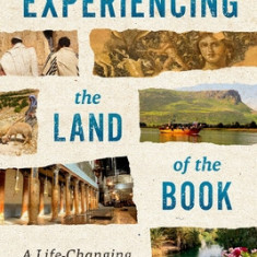 Experiencing the Land of the Book: A Life-Changing Journey Through Israel