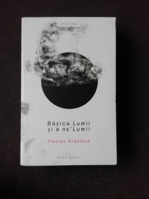 BASICA LUMII SI A NE&amp;#039;LUMII - FLAVIUS ARDELEAN foto