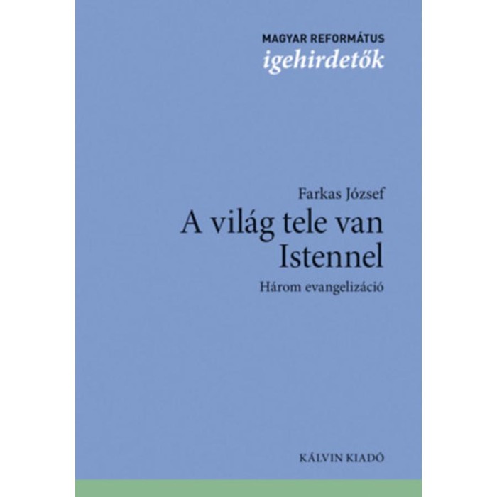 A vil&aacute;g tele van Istennel - H&aacute;rom evangeliz&aacute;ci&oacute; - Farkas J&oacute;zsef