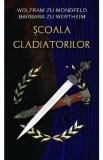 Scoala gladiatorilor - Wolfram zu Mondfeld, Barbara zu Wertheim, 2021