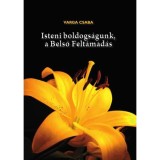 Isteni boldogs&aacute;gunk, a Belső Felt&aacute;mad&aacute;s - Varga Csaba