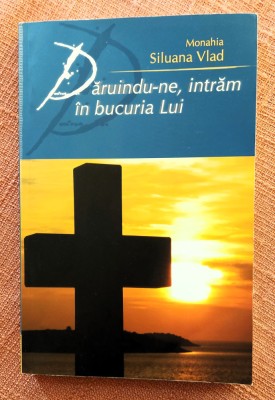 Daruindu-ne, intram in bucuria Lui. Ed. Doxologia, 2010 - Monahia Siluana Vlad foto