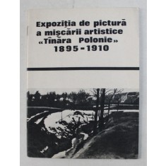 EXPOZITIA DE PICTURA A MISCARII ARTISTICE &#039; TANARA POLONIE &#039; 1895 -1910 , CATALOG , APARUT 1969