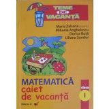 MATEMATICA, CAIET DE VACANTA CLASA I-MARIA ZAHARIA, MIHAELA ANGHELESCU, DORICA BUTA, LILIANA SANDOR-324582