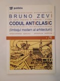 Bruno Zevi - Codul anticlasic: limbajul modern al arhitecturii (2000)