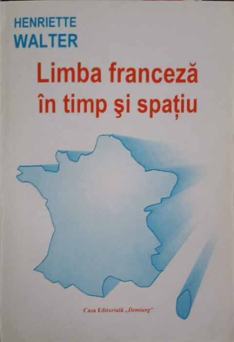 LIMBA FRANCEZA IN TIMP SI SPATIU-HENRIETTE WALTER-239685