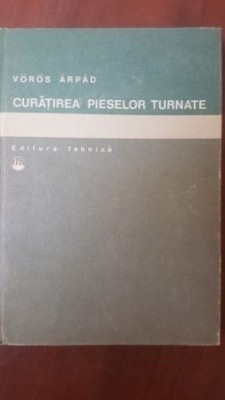 Curatirea pieselor turnate- Voros Arpad foto