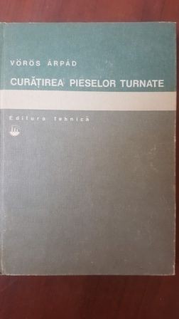 Curatirea pieselor turnate- Voros Arpad
