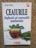 CEAIURILE. INFUZII SI REMEDII NATURISTE - JOAN BARP