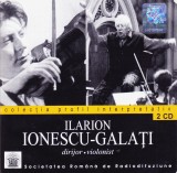 CD Clasica: Ilarion Ionescu-Galați &ndash; Dirijor ● Violonist ( 2 CD; Casa Radio - vezi descriere )