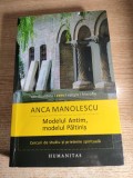 Anca Manolescu - Modelul Antim, modelul Paltinis - Cercuri de studiu si prietenie spirituala (Editura Humanitas, 2015)