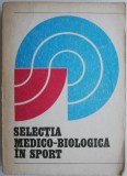 Selectia medico-biologica in sport - Carte noua/anticariat despre selectia sportiva