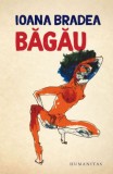 Bagau - Ioana Bradea - Roman