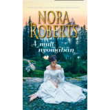 A m&uacute;lt nyom&aacute;ban - Nora Roberts