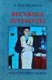 Bucuriile suferintei. Viata unui preot martir - 2010 - Dimitrie Bejan (J54)