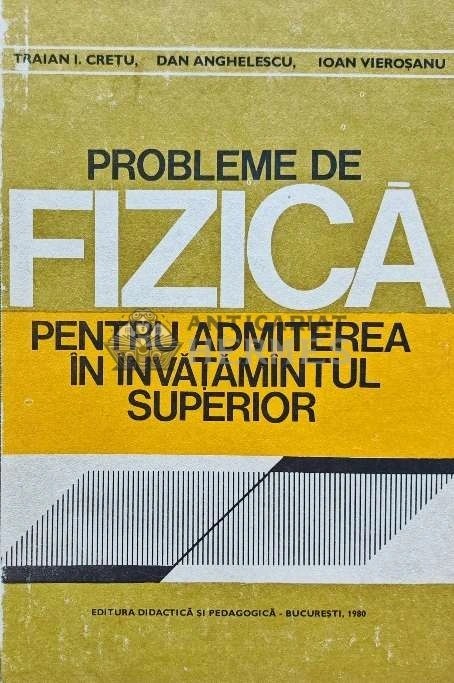 Probleme de fizica pentru admiterea in invatamantul superior - 1980 - Traian I. Cretu (J232)