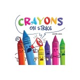Crayons on Strike: A Funny, Rhyming, Read Aloud Kid's Book About Respect and Kindness for School Supplies