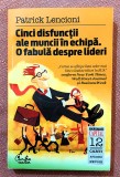 Cinci disfunctii ale muncii in echipa. O fabula despre lideri - Patrick Lencioni, 2010, Curtea Veche