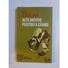 ALTE MOTIVE PENTRU A ZAMBI de ZIG ZIGLAR 2007