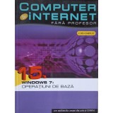 COMPUTER SI INTERNET FARA PROFESOR VOL.15 WINDOWS 7: OPERATIUNI DE BAZA-GRAAL SOFT-253921