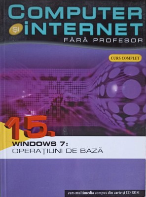 COMPUTER SI INTERNET FARA PROFESOR VOL.15 WINDOWS 7: OPERATIUNI DE BAZA-GRAAL SOFT-253921 foto