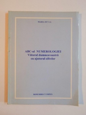 ABC-UL NUMEROLOGIEI , VIITORUL DUMNEAVOASTRA CU AJUTORUL CIFRELOR de MARIA DUVAL foto