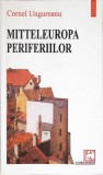 MITTELEUROPA PERIFERIILOR-CORNEL UNGUREANU-350153