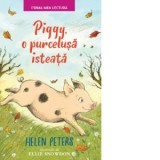 Piggy, o purcelusa isteata - Helen Peters