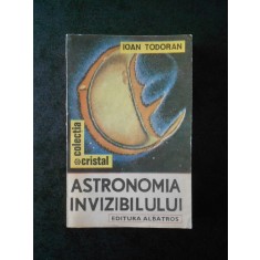 IOAN TODORAN - ASTRONOMIA INVIZIBILULUI