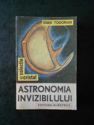IOAN TODORAN - ASTRONOMIA INVIZIBILULUI foto