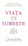 Viaa te iubete - louise l hay robert holden carte