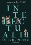 Intelectualii &icirc;n Evul Mediu - Jacques Le Goff