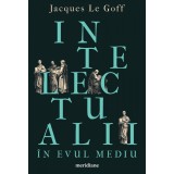 Intelectualii &icirc;n Evul Mediu - Jacques Le Goff