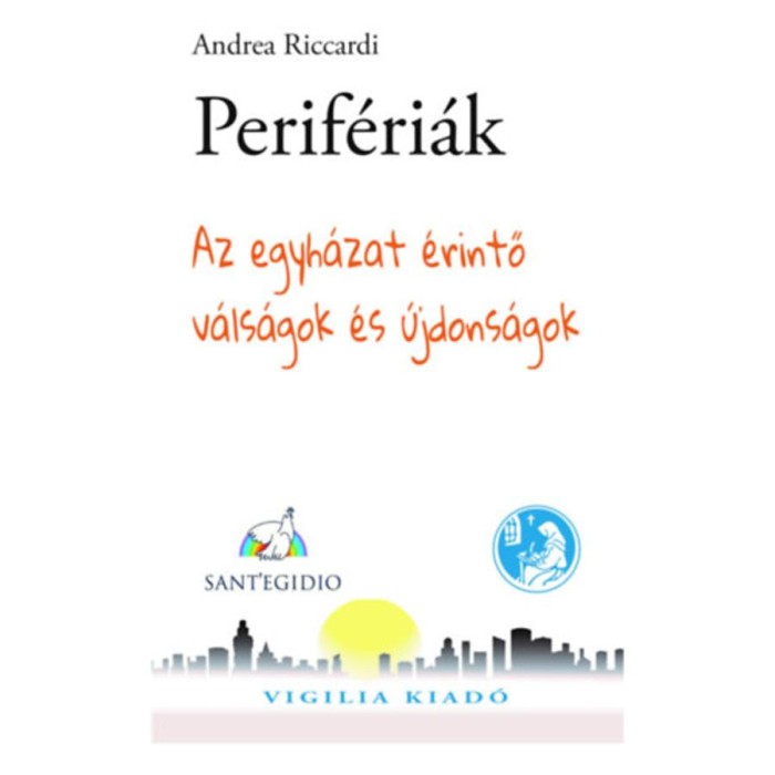 Perif&eacute;ri&aacute;k - Az egyh&aacute;zat &eacute;rintő v&aacute;ls&aacute;gok &eacute;s &uacute;jdons&aacute;gok - Andrea Riccardi