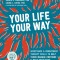 Your Life, Your Way: Acceptance and Commitment Therapy Skills to Help Teens Manage Emotions and Build Resilience