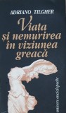 Viata si nemurirrea in viziunea greaca - Adriano Tilgher (cateva insemnari)