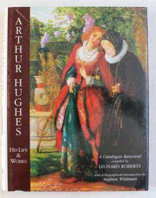 ARTHUR HUGHES , HIS LIFE AND WORKS by LEONARD ROBERTS , 1997 foto