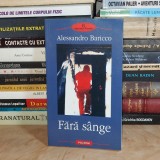 ALESSANDRO BARICCO - FARA SANGE ( ROMAN ) , POLIROM , 2004 *