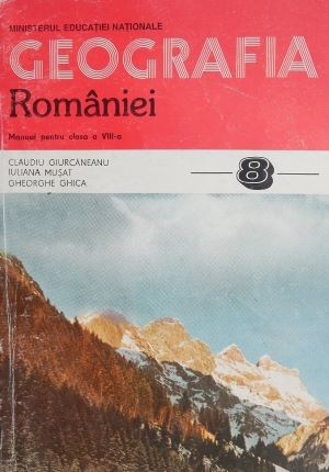 Geografia Romaniei. Manual pentru clasa a VIII-a - Claudiu Giurcaneanu (1994)