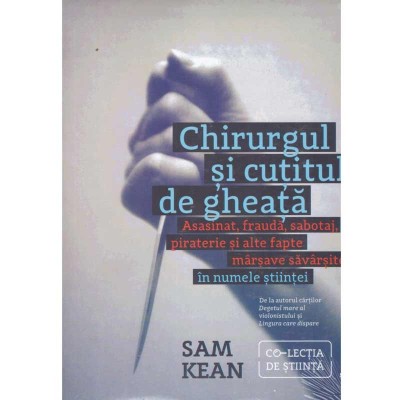 Sam Kean - Chirurgul si cutitul de gheata - 134267 foto