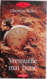 Vremurile mai bune - Christian Haller - Roman Beletristica