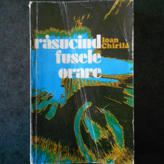 IOAN CHIRILA - RASUCIND FUSELE ORARE (1980, prima editie, usor uzata)