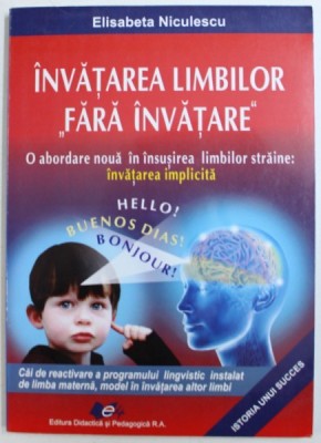 INVATAREA LIMBILOR &amp;amp;quot, FARA INAVATARE &amp;amp;quot, - O ABORDARE NOUA IN INSUSIREA LIMBILOR STRAINE : INVATAREA IMPLICITA de ELISABETA NICULESCU , 2009 foto