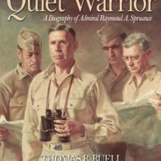 The Quiet Warrior: A Biography of Admiral Raymond A. Spruance