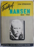 Fridtjof Nansen 1861-1930 - Jon Sorensen, Carte Veche, Bibliofilie, Stare Buna