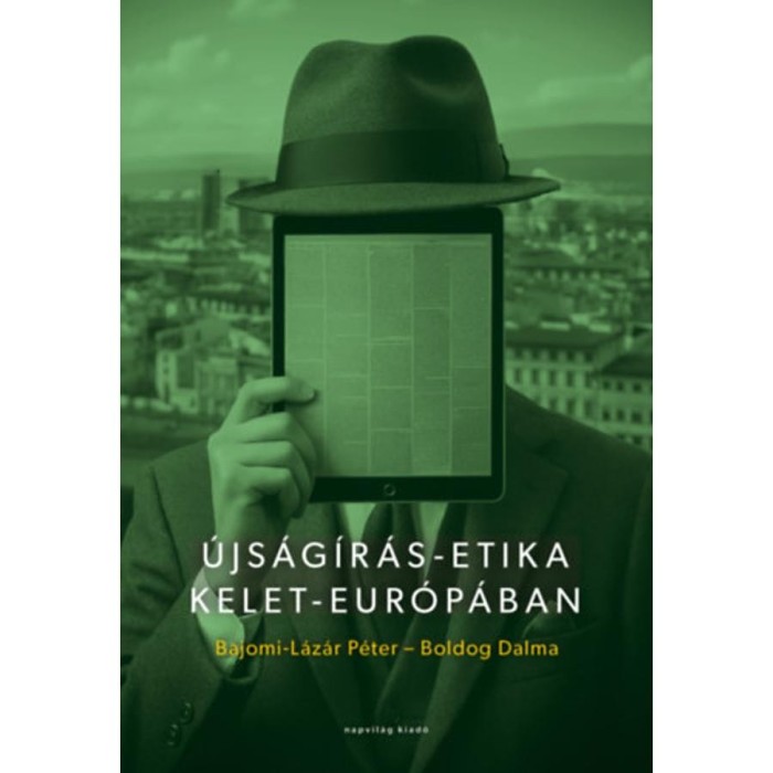 &Uacute;js&aacute;g&iacute;r&aacute;s-etika Kelet-Eur&oacute;p&aacute;ban - Bajomi-L&aacute;z&aacute;r P&eacute;ter